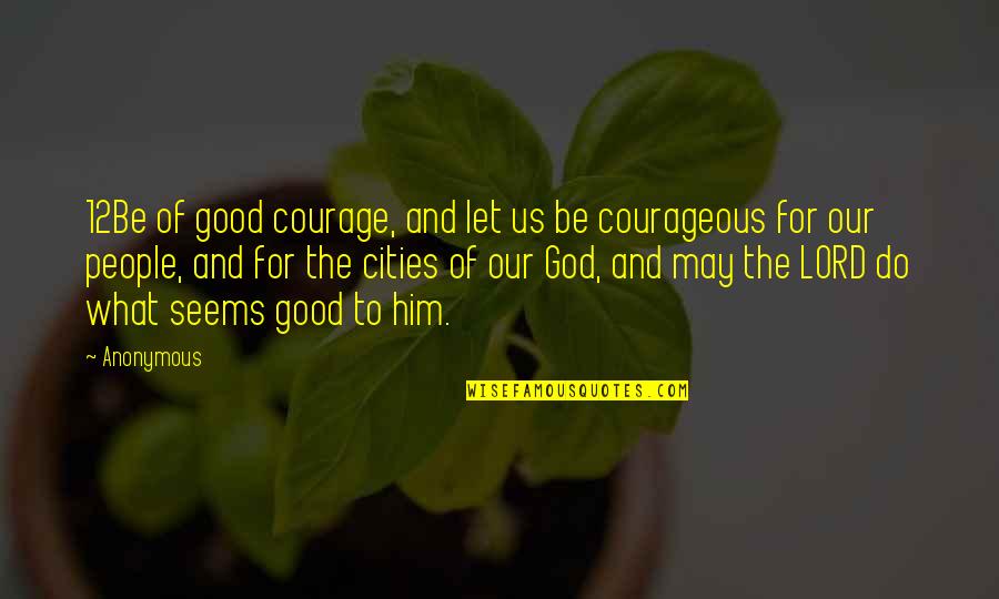 Backlit Display Quotes By Anonymous: 12Be of good courage, and let us be