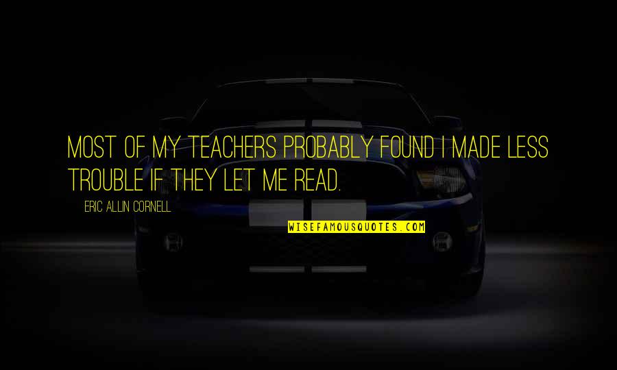 Backlog Adalah Quotes By Eric Allin Cornell: Most of my teachers probably found I made