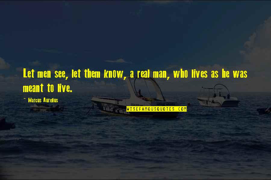 Backlog Synonym Quotes By Marcus Aurelius: Let men see, let them know, a real