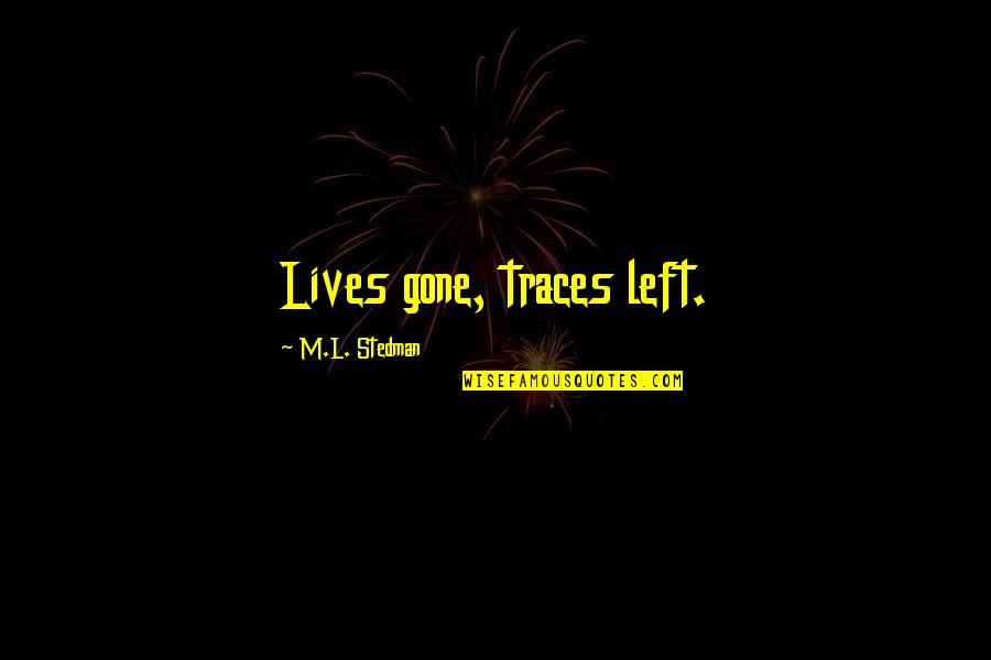 Backlot Quotes By M.L. Stedman: Lives gone, traces left. Backlot Quotes By M.L. Stedman: Lives gone, traces left.