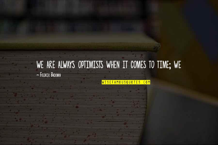 Backman Quotes By Fredrik Backman: we are always optimists when it comes to Backman Quotes By Fredrik Backman: we are always optimists when it comes to