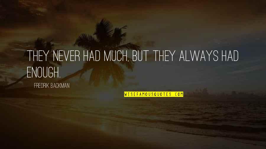 Backman Quotes By Fredrik Backman: They never had much, but they always had Backman Quotes By Fredrik Backman: They never had much, but they always had