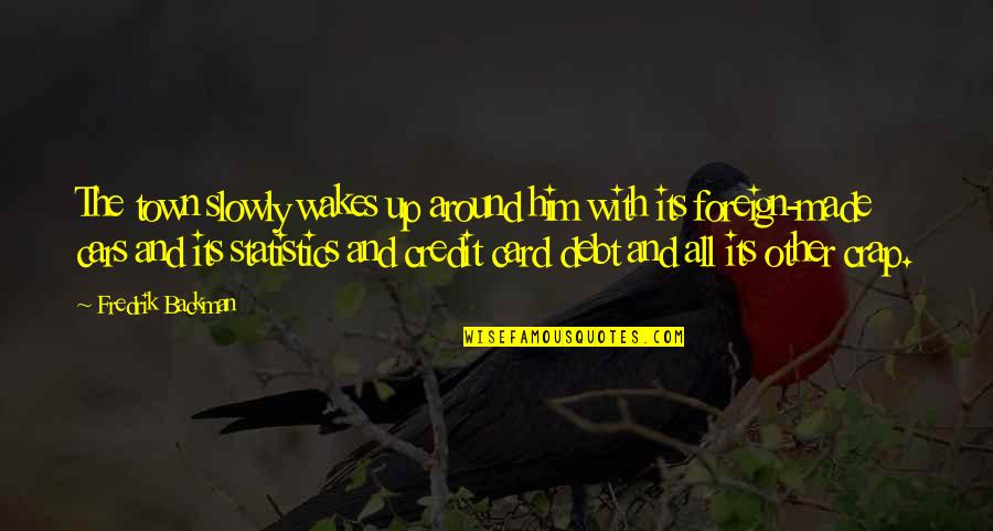 Backman Quotes By Fredrik Backman: The town slowly wakes up around him with Backman Quotes By Fredrik Backman: The town slowly wakes up around him with