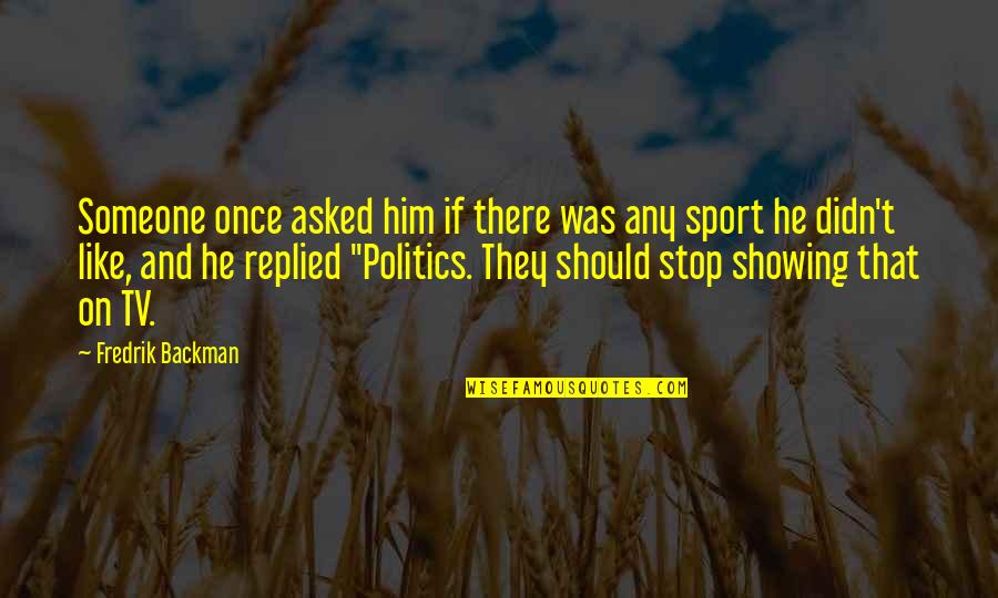 Backman Quotes By Fredrik Backman: Someone once asked him if there was any Backman Quotes By Fredrik Backman: Someone once asked him if there was any