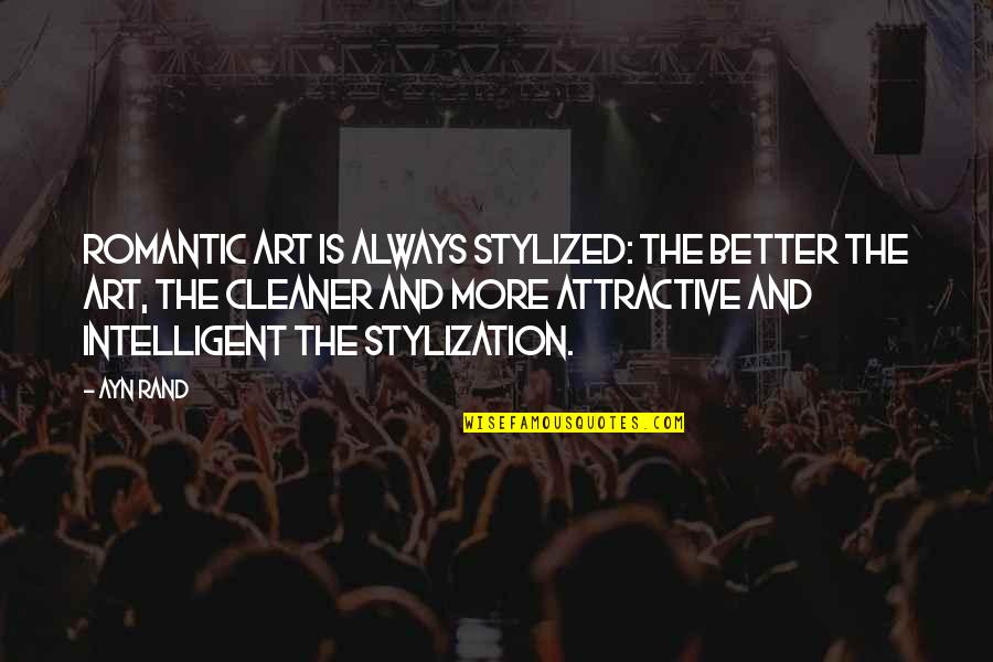 Backnow Quotes By Ayn Rand: Romantic art is always stylized: the better the Backnow Quotes By Ayn Rand: Romantic art is always stylized: the better the
