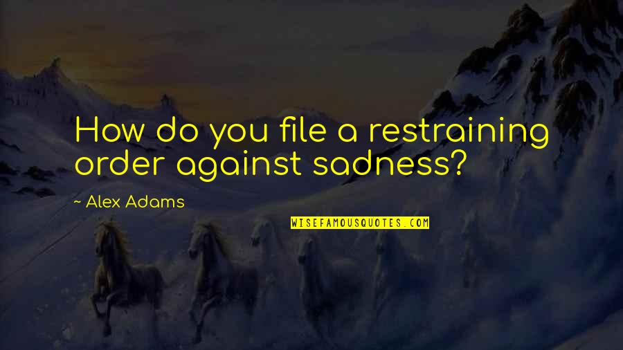 Backout Testing Quotes By Alex Adams: How do you file a restraining order against