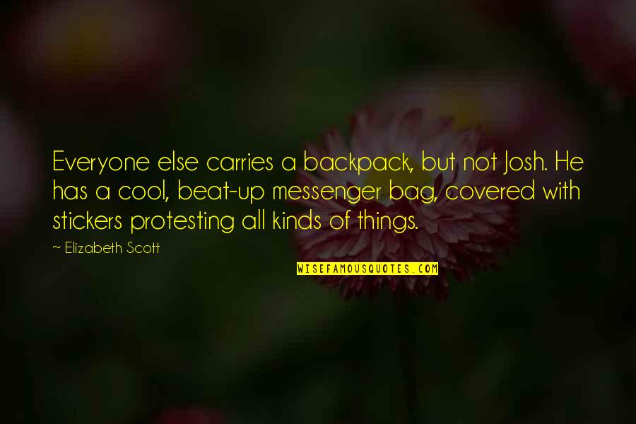 Backpack Quotes By Elizabeth Scott: Everyone else carries a backpack, but not Josh.