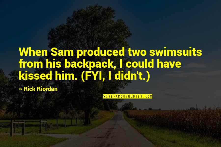 Backpack Quotes By Rick Riordan: When Sam produced two swimsuits from his backpack,