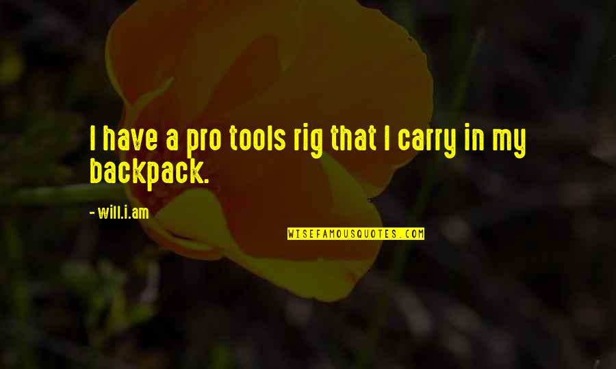 Backpack Quotes By Will.i.am: I have a pro tools rig that I