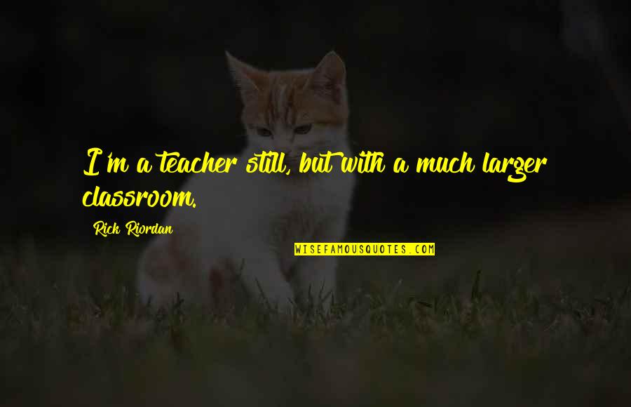 Backpack Travel Quotes By Rick Riordan: I'm a teacher still, but with a much Backpack Travel Quotes By Rick Riordan: I'm a teacher still, but with a much