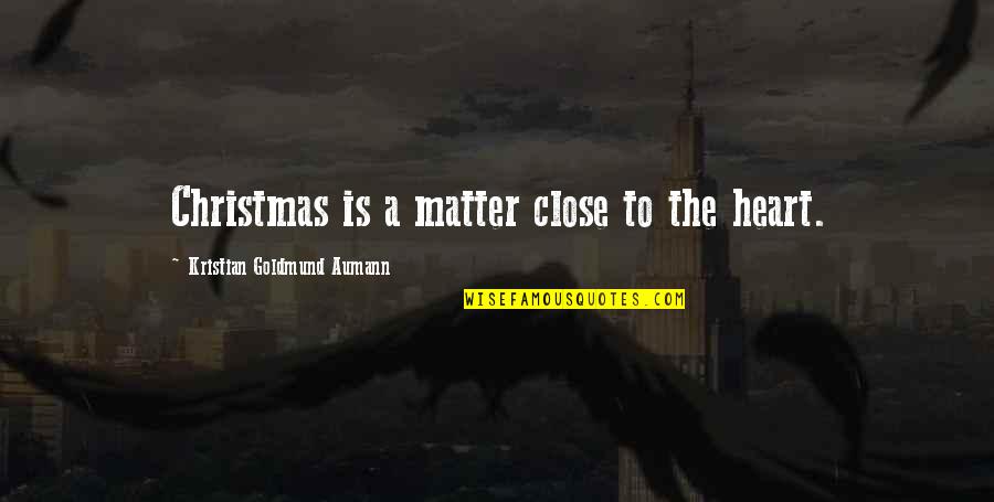 Backpacked Forge Quotes By Kristian Goldmund Aumann: Christmas is a matter close to the heart.