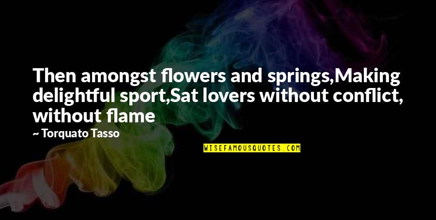 Backpacked Quotes By Torquato Tasso: Then amongst flowers and springs,Making delightful sport,Sat lovers