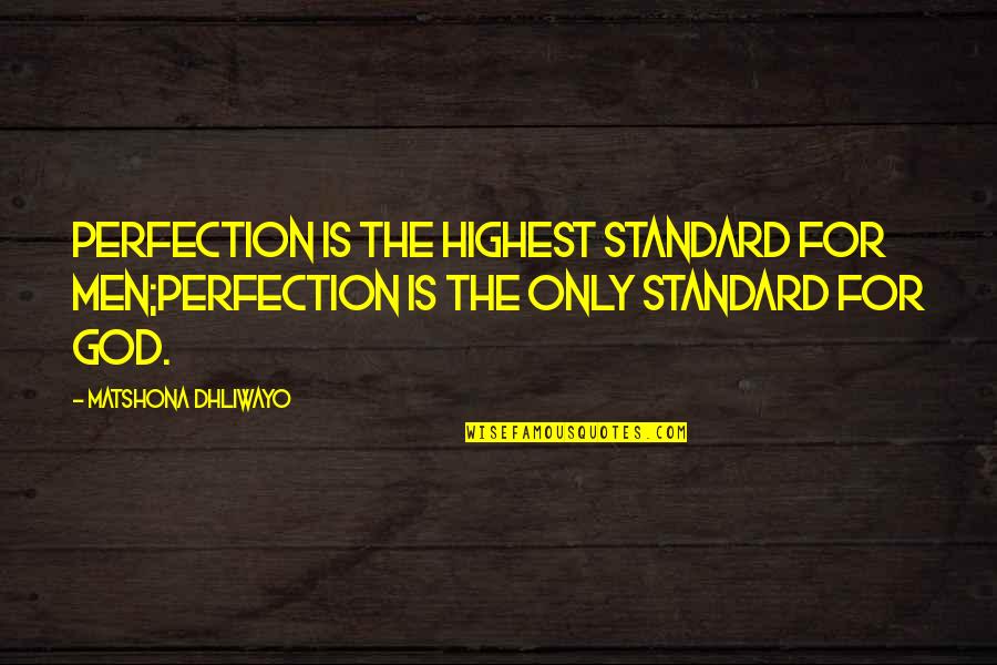 Backpacker Life Quotes By Matshona Dhliwayo: Perfection is the highest standard for men;perfection is