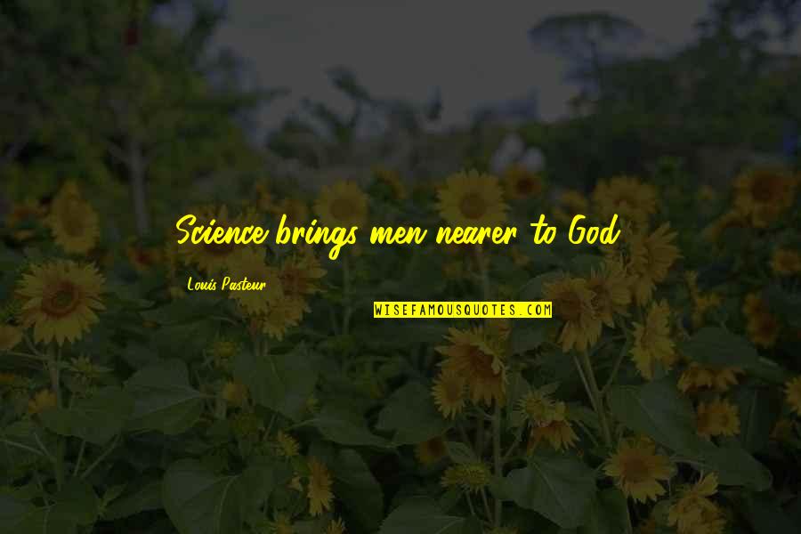 Backpackers Quotes By Louis Pasteur: Science brings men nearer to God.