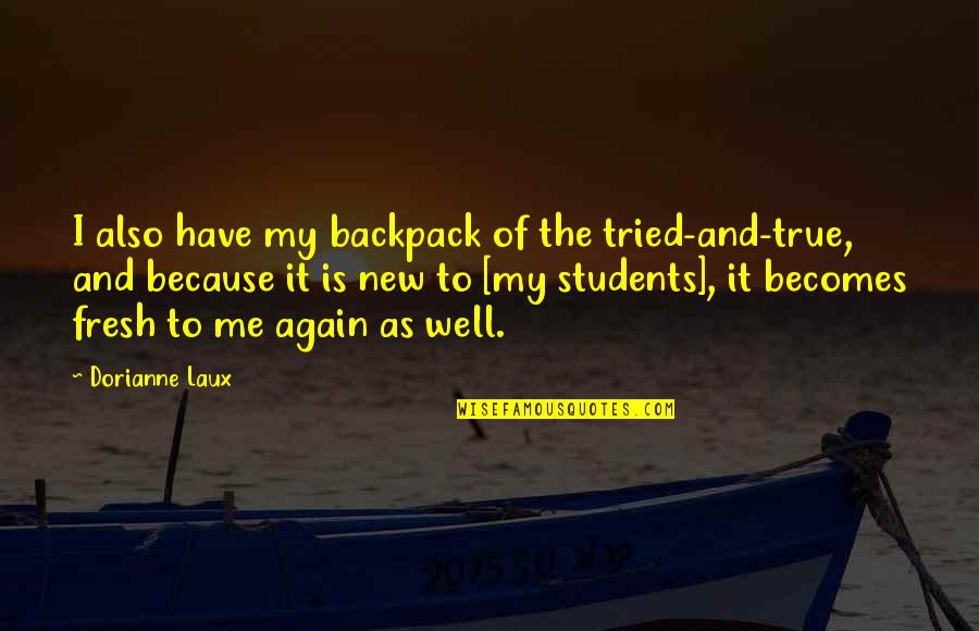 Backpackers Tv Quotes By Dorianne Laux: I also have my backpack of the tried-and-true,