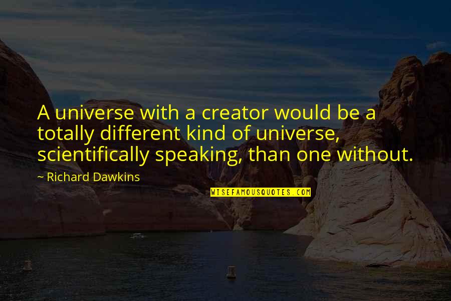 Backpackers Tv Quotes By Richard Dawkins: A universe with a creator would be a