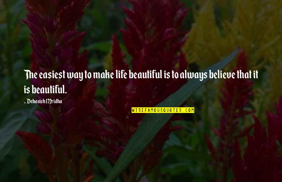 Backpacking Alone Quotes By Debasish Mridha: The easiest way to make life beautiful is