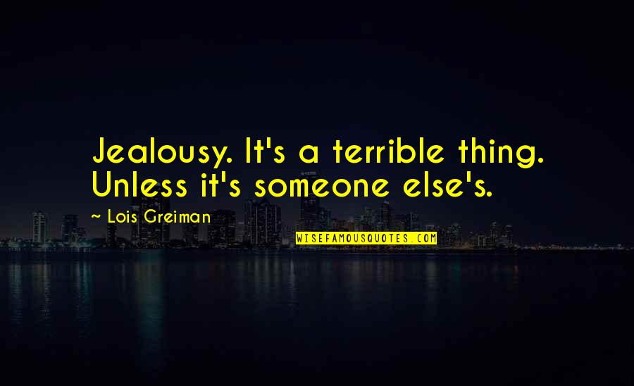 Backpacking Alone Quotes By Lois Greiman: Jealousy. It's a terrible thing. Unless it's someone