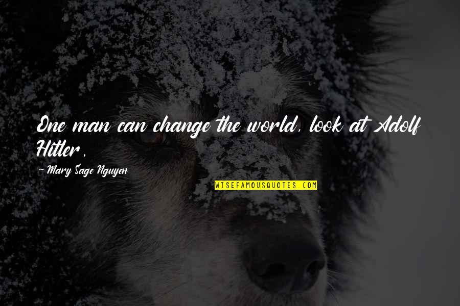 Backpacking Europe Quotes By Mary Sage Nguyen: One man can change the world, look at