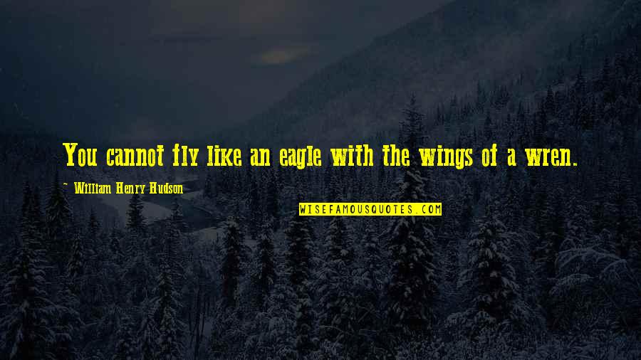 Backpacking Love Quotes By William Henry Hudson: You cannot fly like an eagle with the
