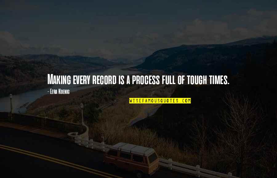Backpacking Tent Quotes By Ezra Koenig: Making every record is a process full of Backpacking Tent Quotes By Ezra Koenig: Making every record is a process full of