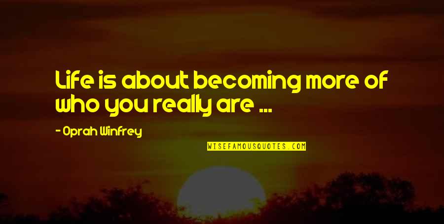 Backpacking Tent Quotes By Oprah Winfrey: Life is about becoming more of who you Backpacking Tent Quotes By Oprah Winfrey: Life is about becoming more of who you