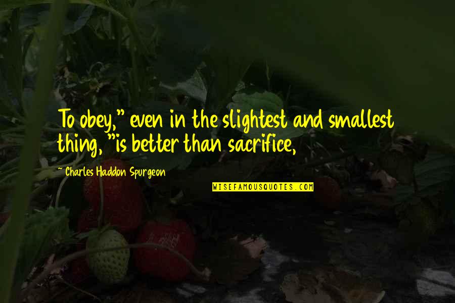 Backpageseeker Quotes By Charles Haddon Spurgeon: To obey," even in the slightest and smallest