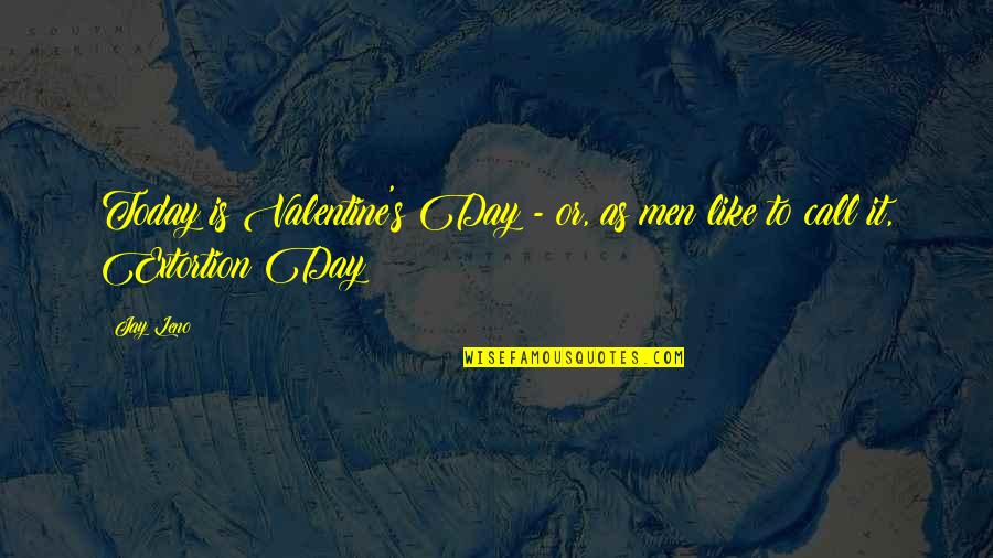 Backpedal Quotes By Jay Leno: Today is Valentine's Day - or, as men