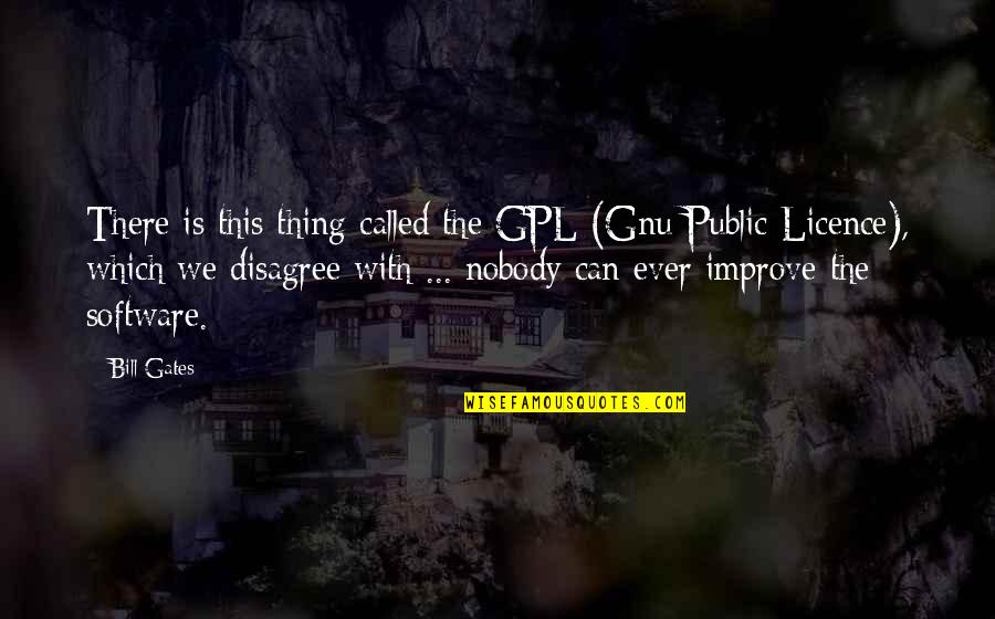 Backpedaled Quotes By Bill Gates: There is this thing called the GPL (Gnu