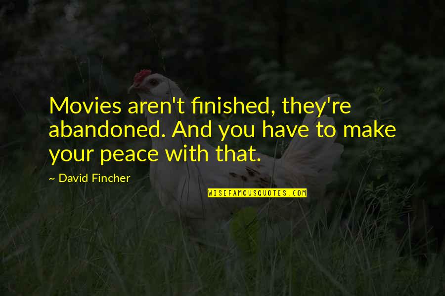 Backpedaled Quotes By David Fincher: Movies aren't finished, they're abandoned. And you have