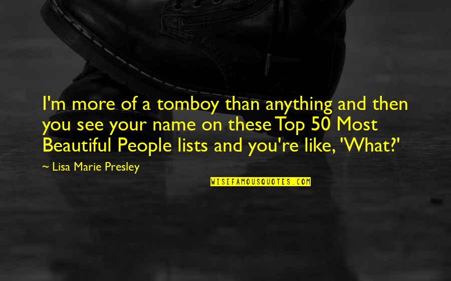 Backpedaled Quotes By Lisa Marie Presley: I'm more of a tomboy than anything and