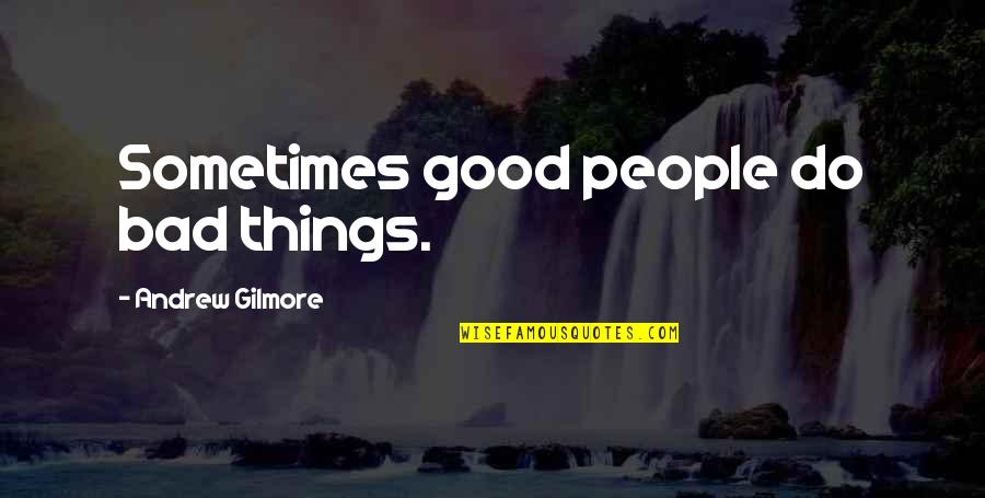 Backpedaling Quotes By Andrew Gilmore: Sometimes good people do bad things.