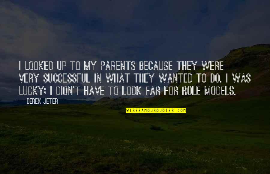 Backpedaling Quotes By Derek Jeter: I looked up to my parents because they