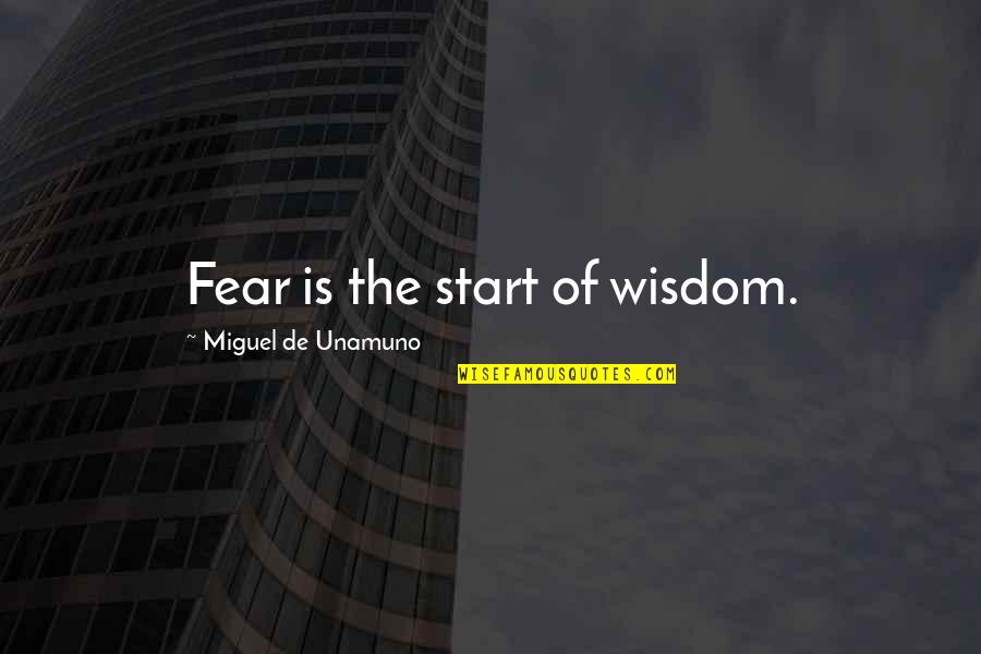 Backpedaling Quotes By Miguel De Unamuno: Fear is the start of wisdom.