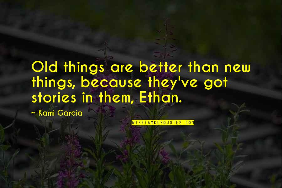 Backpedalling Quotes By Kami Garcia: Old things are better than new things, because