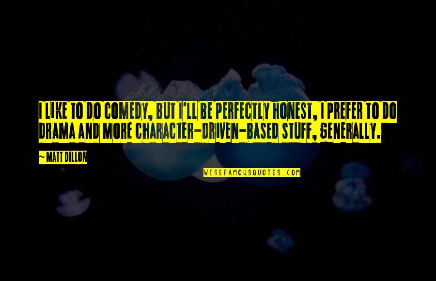 Backrest Reading Quotes By Matt Dillon: I like to do comedy, but I'll be Backrest Reading Quotes By Matt Dillon: I like to do comedy, but I'll be