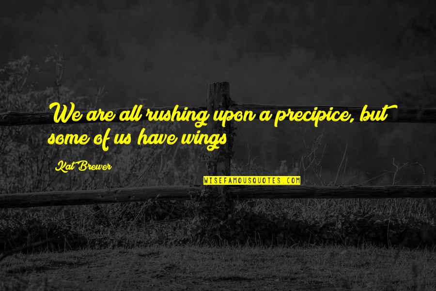 Backroad Quotes By Kat Brewer: We are all rushing upon a precipice, but
