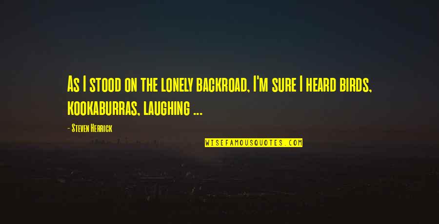 Backroad Quotes By Steven Herrick: As I stood on the lonely backroad, I'm Backroad Quotes By Steven Herrick: As I stood on the lonely backroad, I'm