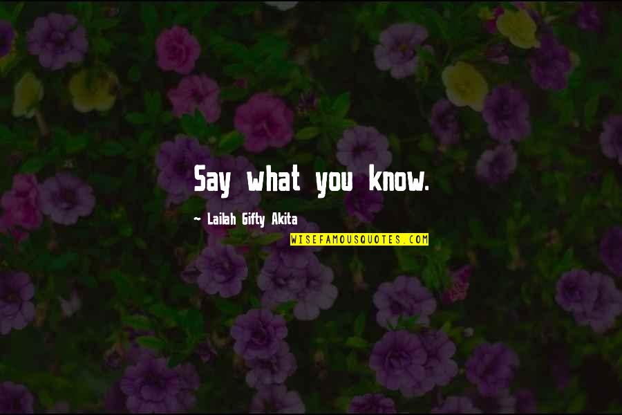 Backroads Girl Quotes By Lailah Gifty Akita: Say what you know.