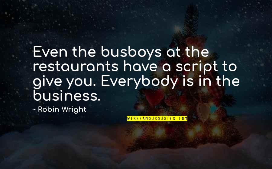 Backrolling Quotes By Robin Wright: Even the busboys at the restaurants have a
