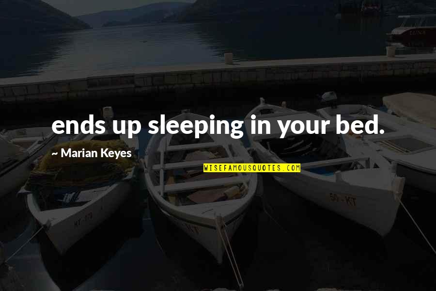 Backround Quotes By Marian Keyes: ends up sleeping in your bed.