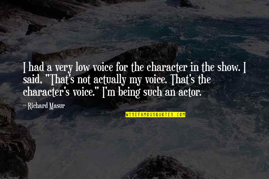 Backround Quotes By Richard Masur: I had a very low voice for the