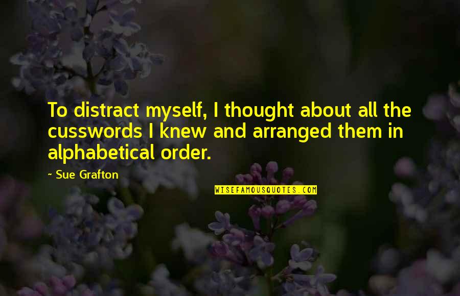 Backround Quotes By Sue Grafton: To distract myself, I thought about all the