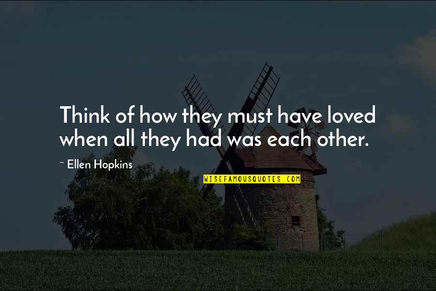Backrout Quotes By Ellen Hopkins: Think of how they must have loved when