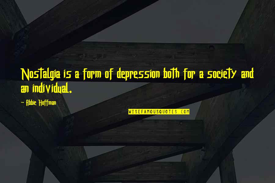 Backrubs Meme Quotes By Abbie Hoffman: Nostalgia is a form of depression both for