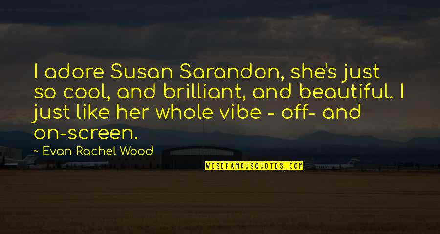 Backrubs Meme Quotes By Evan Rachel Wood: I adore Susan Sarandon, she's just so cool,