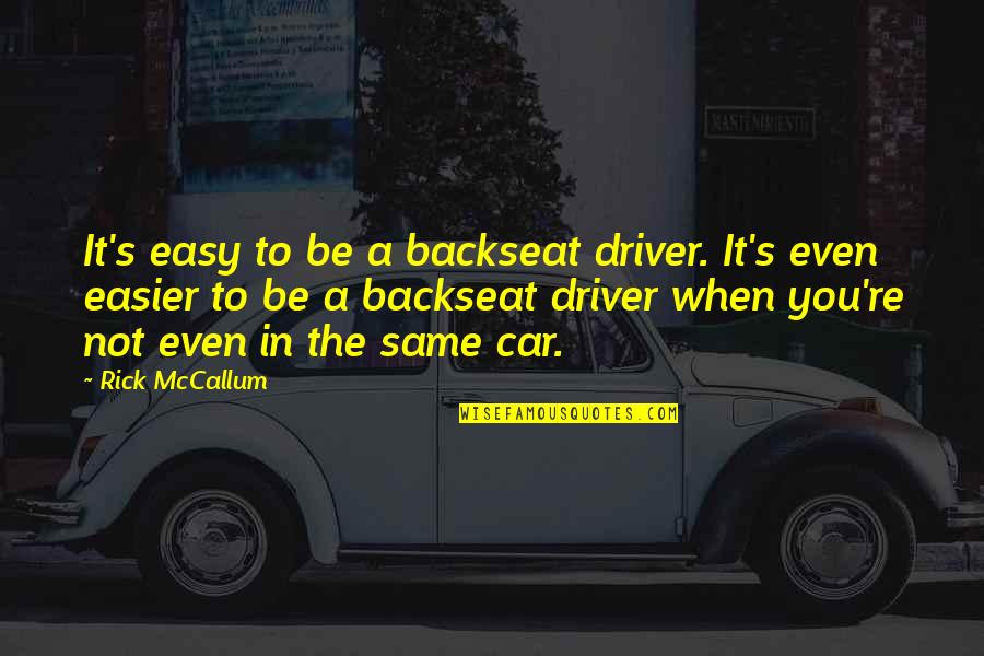 Backseat Driver Quotes By Rick McCallum: It's easy to be a backseat driver. It's
