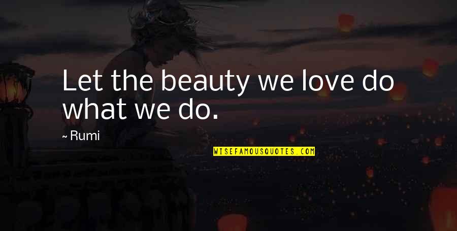 Backseat Driver Quotes By Rumi: Let the beauty we love do what we