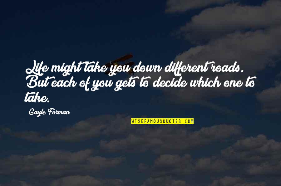 Backsides Fabric Quotes By Gayle Forman: Life might take you down different roads. But Backsides Fabric Quotes By Gayle Forman: Life might take you down different roads. But
