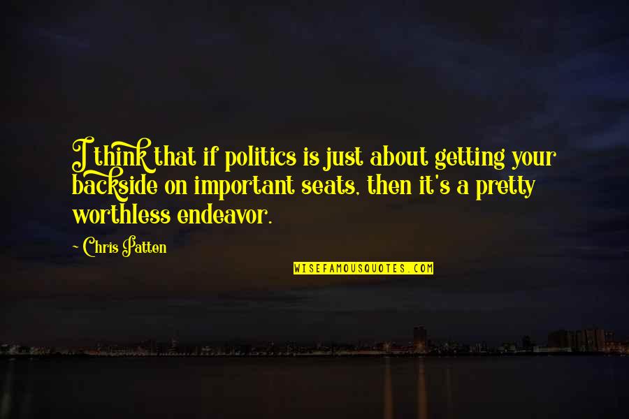 Backside's Quotes By Chris Patten: I think that if politics is just about